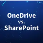 OneDrive vs. SharePoint: How Microsoft 365 Transforms Document and Business Productivity